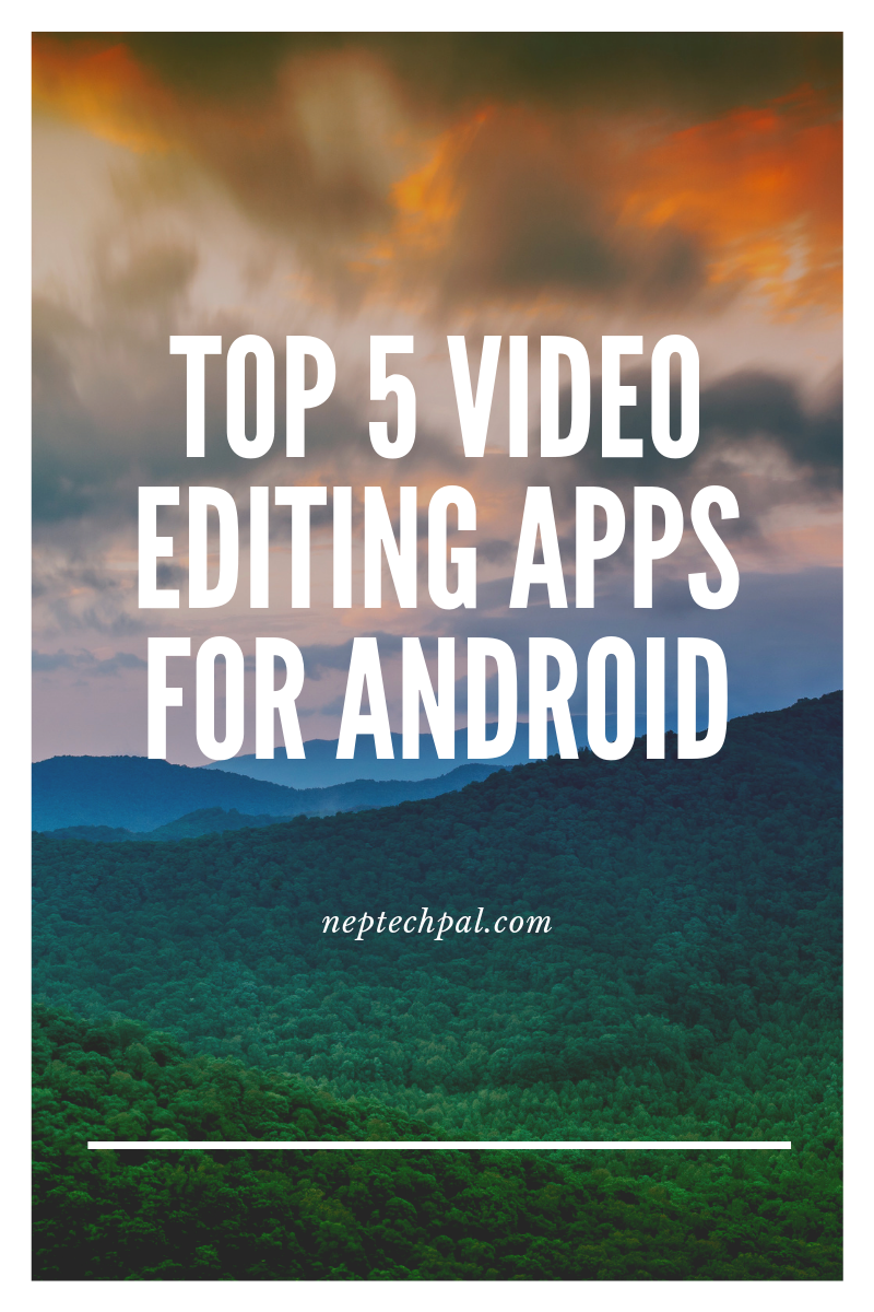 Top 5 video editing apps for android 2