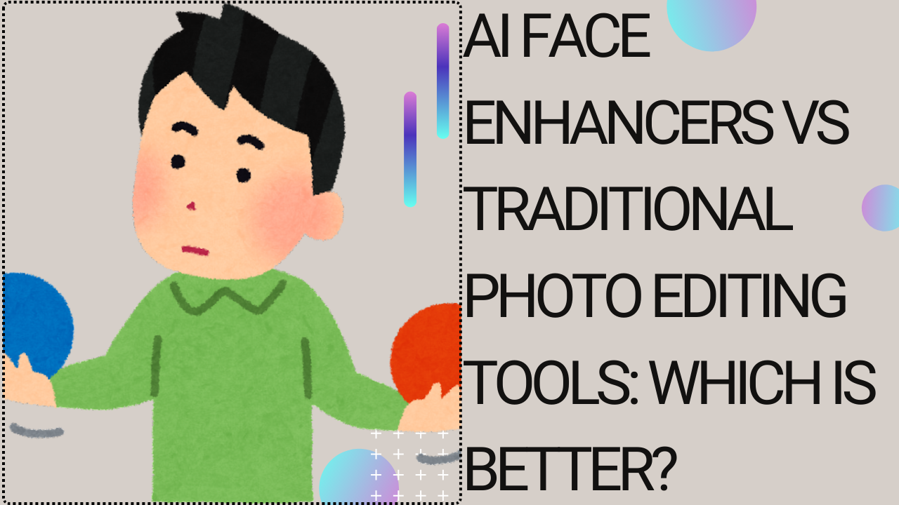 AI face enhancers vs featured image of traditional photo editing tools which is better