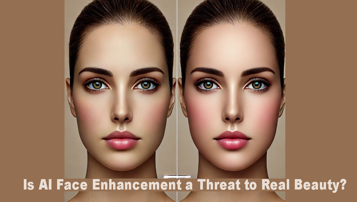 Is AI Face Enhancement a Threat to Real Beauty? 1