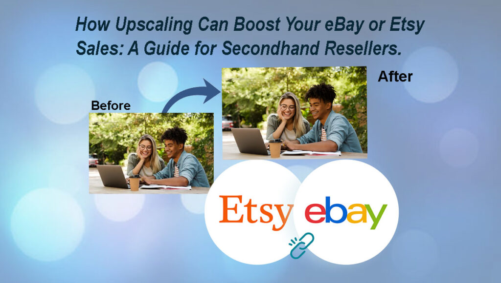 Boost eBay & Etsy Sales with Image Upscaling: A Reseller's Guide 2